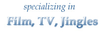 Specializing in Film, TV, Jingles